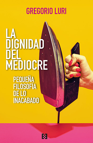 Portada de 'La dignidad del mediocre. Pequeña filosofía de lo inacabado'