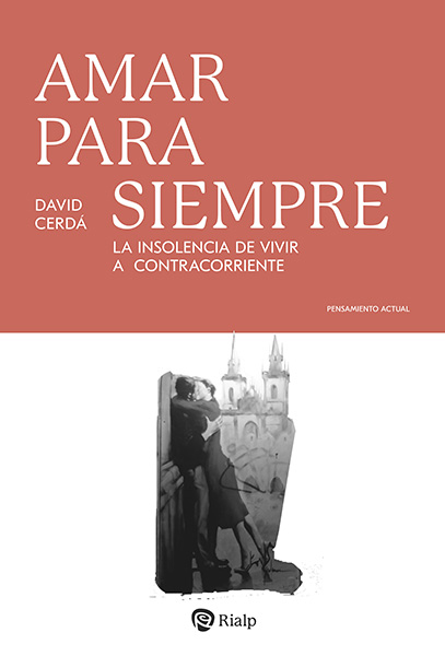 Portada de 'Amar para siempre. La insolencia de vivir a contracorriente'